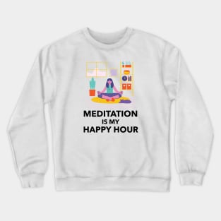 Meditation Is My Happy Hour Crewneck Sweatshirt